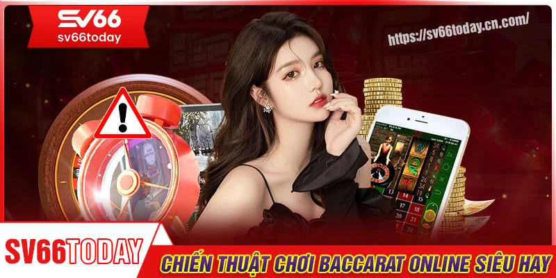 Chiến thuật chơi baccarat online được đúc kết từ cao thủ