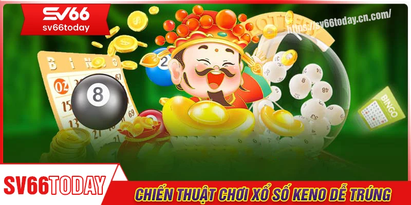 Chiến thuật chơi xổ số Keno online luôn trúng
