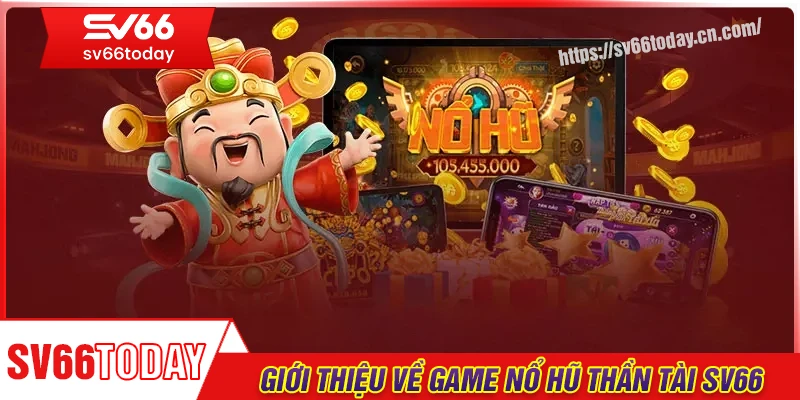 Giới thiệu game Nổ Hũ Thần Tài tại nhà cái Sv66