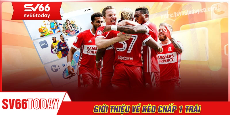 Giới thiệu tổng quan về kèo chấp 1 trái