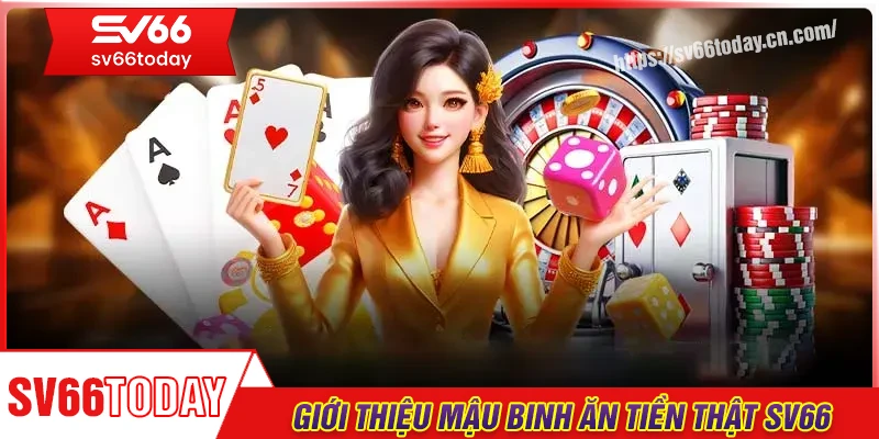 Giới thiệu tổng quát game bài Mậu Binh ăn tiền thật Sv66