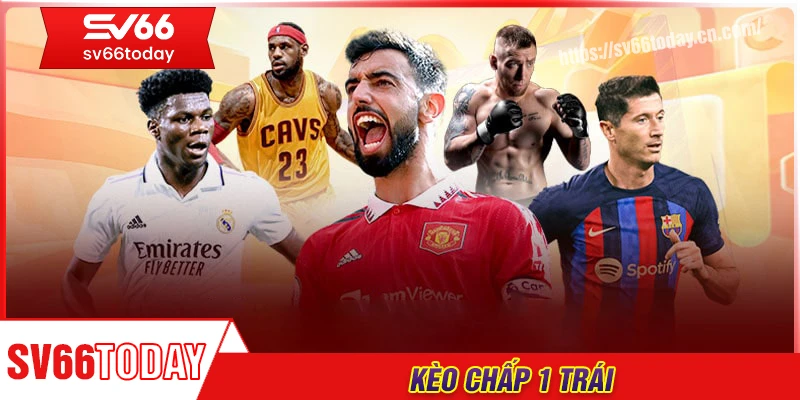 Kèo chấp 1 trái - Bắt đúng cửa, thắng lợi không xa