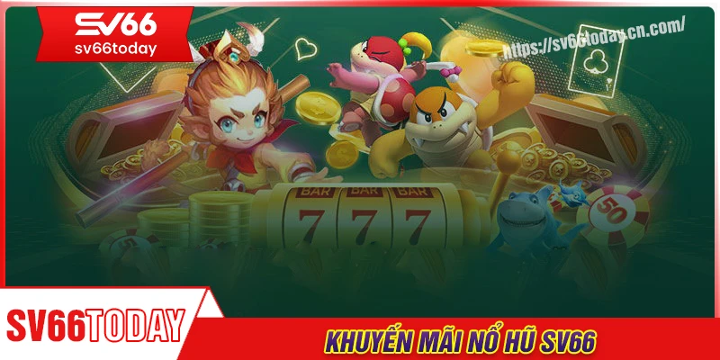 Khuyến mãi nổ hũ - Nhận thưởng liền tay, chơi ngay kẻo tiếc