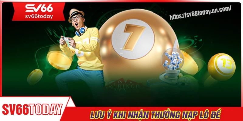 Lưu ý quan trọng khi sử dụng thưởng nạp cược lô đề Sv66