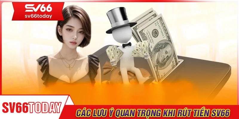 Lưu ý quan trọng khi thực hiện thao tác rút tiền Sv66