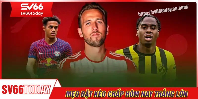 Mẹo hay để đặt cược kèo chấp hôm nay thắng lớn
