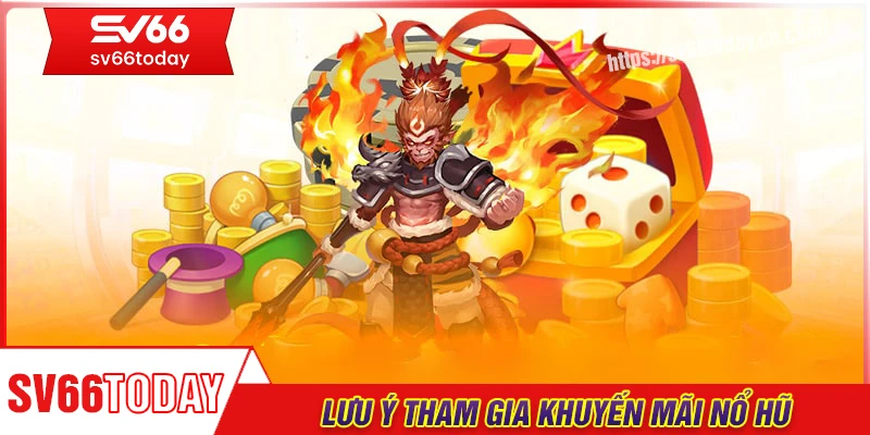 Những lưu ý quan trọng khi tham gia khuyến mãi nổ hũ