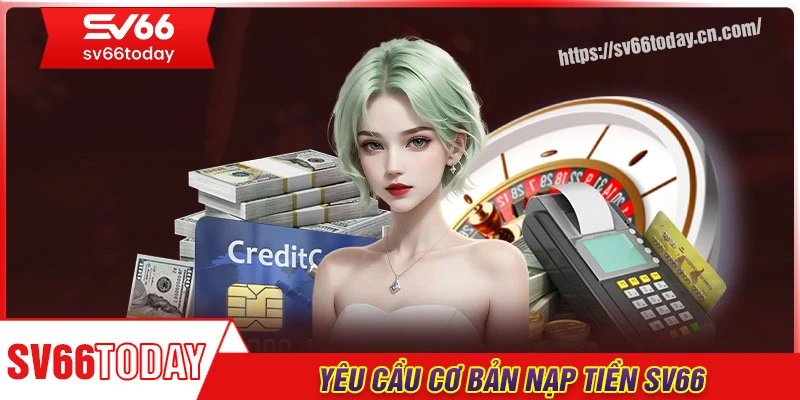 Những yêu cầu cần biết trước khi nạp tiền Sv66