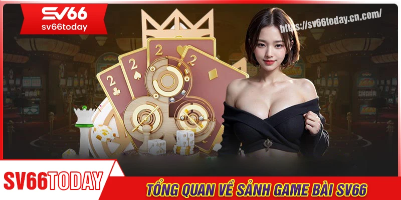 Tổng quan chung về sảnh game bài Sv66